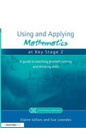 Using and Applying Mathematics at Key Stage 2: A Guide to Teaching Problem Solving and Thinking Skills