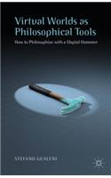 Virtual Worlds as Philosophical Tools