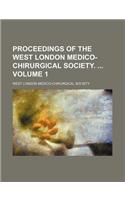 Proceedings of the West London Medico-Chirurgical Society. Volume 1