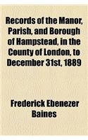 Records of the Manor, Parish, and Borough of Hampstead, in the County of London, to December 31st, 1889: (English)