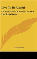 Live to Be Useful: Or the Story of Annie Lee and Her Irish Nurse
