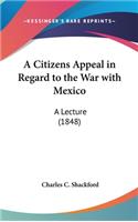 A Citizens Appeal in Regard to the War with Mexico
