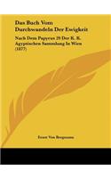 Das Buch Vom Durchwandeln Der Ewigkeit: Nach Dem Papyrus 29 Der K. K. Agyptischen Sammlung In Wien (1877)(German)