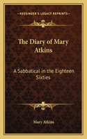 Diary of Mary Atkins: A Sabbatical in the Eighteen Sixties