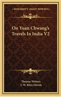 On Yuan Chwang's Travels In India V2