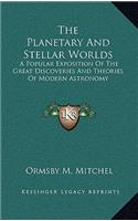 The Planetary and Stellar Worlds: A Popular Exposition of the Great Discoveries and Theories of Modern Astronomy