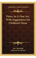 Dress as a Fine Art, with Suggestions on Children's Dress