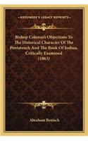 Bishop Colenso's Objections to the Historical Character of the Pentateuch and the Book of Joshua, Critically Examined (1863)