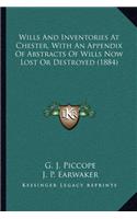 Wills and Inventories at Chester, with an Appendix of Abstracts of Wills Now Lost or Destroyed (1884)