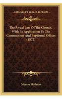 Ritual Law of the Church, with Its Application to the Communion and Baptismal Offices (1872)