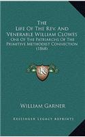 Life Of The Rev. And Venerable William Clowes: One Of The Patriarchs Of The Primitive Methodist Connection (1868)