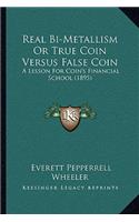 Real Bi-Metallism Or True Coin Versus False Coin