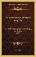 True Chronicle History Of King Leir: And His Three Daughters, Gonorill, Ragan, And Cordella (1907)