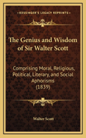 The Genius and Wisdom of Sir Walter Scott