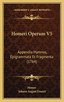 Homeri Operum V5: Appendix Hymnos, Epigrammata Et Fragmenta (1764)(Latin)