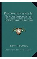 Der Aufsichtsrat In Genossenschaften: Praktische Anweisung Fur Die Ausubung Seiner Tatigkeit (1908)(German)