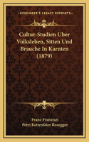 Cultur-Studien Uber Volksleben, Sitten Und Brauche In Karnten (1879)