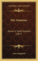 Die Amazone: Roman In Zwolf Kapiteln (1877)(German)