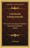 Griechische Schulgrammatik: Mit Einem Anhang, Enthaltend Repetitionstabellen (1884)