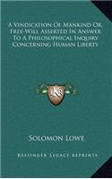 A Vindication Of Mankind Or, Free-Will Asserted In Answer To A Philosophical Inquiry Concerning Human Liberty