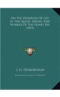 On The Duration Of Life In The Queen, Drone, And Worker Of The Honey Bee (1853)