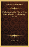 Die Gottergestalt Der Frigg In Ihrem Historischen Entwickelungsgange (1875)
