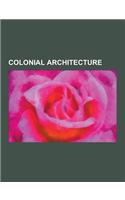 Colonial Architecture: Colonial Architecture in the United States, French Colonial Architecture, Rococo Architecture of Brazil, Spanish Colon(English)