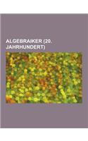 Algebraiker (20. Jahrhundert): Emmy Noether, David Hilbert, Felix Hausdorff, Andre Weil, Alexander Grothendieck, Alfred Theodor Brauer, Friedrich Hir(German)