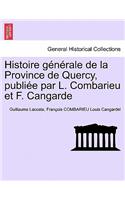 Histoire Generale de La Province de Quercy, Publiee Par L. Combarieu Et F. Cangarde. Tome Premier