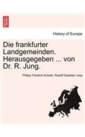 Frankfurter Landgemeinden. Herausgegeben ... Von Dr. R. Jung.