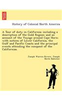 A Tour of Duty in California; Including a Description of the Gold Region; And an Account of the Voyage Around Cape Horn; With Notices of Lower California, the Gulf and Pacific Coasts and the Principal Events Attending the Conquest of the California