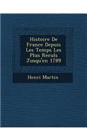 Histoire De France Depuis Les Temps Les Plus Recul&#65533;s Jusqu'en 1789