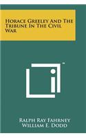 Horace Greeley And The Tribune In The Civil War