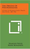 Origins of Psychoanalysis: Letters to Wilhelm Fliess, Drafts and Notes, 1887-1902