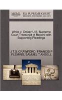 White V. Croker U.S. Supreme Court Transcript of Record with Supporting Pleadings