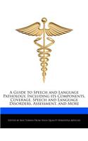 A Guide to Speech and Language Pathology, Including Its Components, Coverage, Speech and Language Disorders, Assessment, and More