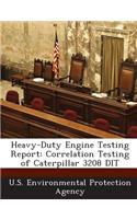 Heavy-Duty Engine Testing Report: Correlation Testing of Caterpillar 3208 Dit