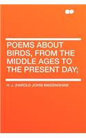 Poems about Birds, from the Middle Ages to the Present Day;
