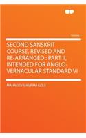 Second Sanskrit Course, Revised and Re-Arranged: Part II, Intended for Anglo-Vernacular Standard VI