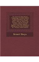 The American Book-Keeper: Comprising a Complete System of Book-Keeping in the True Italian Form, or by Double Entry: Both by Theory and Practice, with the Principal Auxiliary Books Annexed, Together with a New Method of Posting and Proving the Book