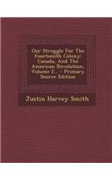 Our Struggle for the Fourteenth Colony: Canada, and the American Revolution, Volume 2... - Primary Source Edition