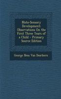 Moto-Sensory Development; Observations on the First Three Years of a Child