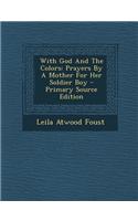 With God and the Colors: Prayers by a Mother for Her Soldier Boy