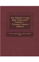 Gai Sallusti Crispi Quae Supersunt, Volume 1 - Primary Source Edition