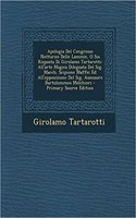 Apologia del Congresso Notturno Delle Lammie, O Sia Risposta Di Girolamo Tartarotti: All'arte Magica Dileguata del Sig. March. Scipione Maffei Ed All'opposizione del Sig. Assessore Bartolommeo Melchiori - Primary Source Edition