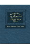 Opere Di Shakspeare: Re Lear. Macbetto. Re Giovanni...