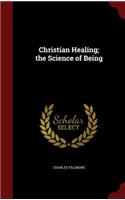 Christian Healing; The Science of Being