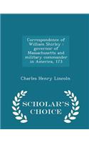 Correspondence of William Shirley: Governor of Massachusetts and Military Commander in America, 173 - Scholar's Choice Edition