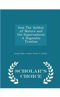 God the Author of Nature and the Supernatural; A Dogmatic Treatise - Scholar's Choice Edition