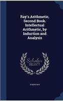 Ray's Arithmetic, Second Book. Intellectual Arithmetic, by Induction and Analysis